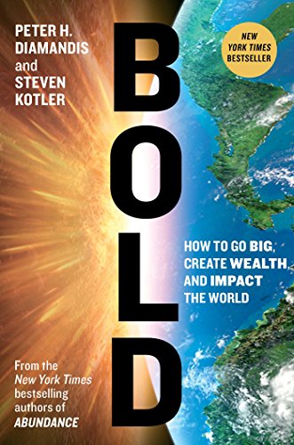 Bold: How to Go Big, Create Wealth and Impact the World book cover