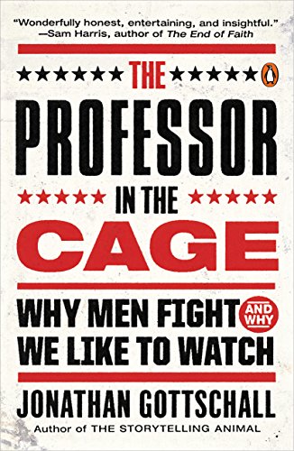 The Professor in the Cage: Why Men Fight and Why We Like to Watch book cover