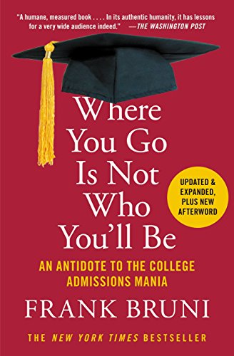 Where You Go Is Not Who You'll Be: An Antidote to the College Admissions Mania book cover