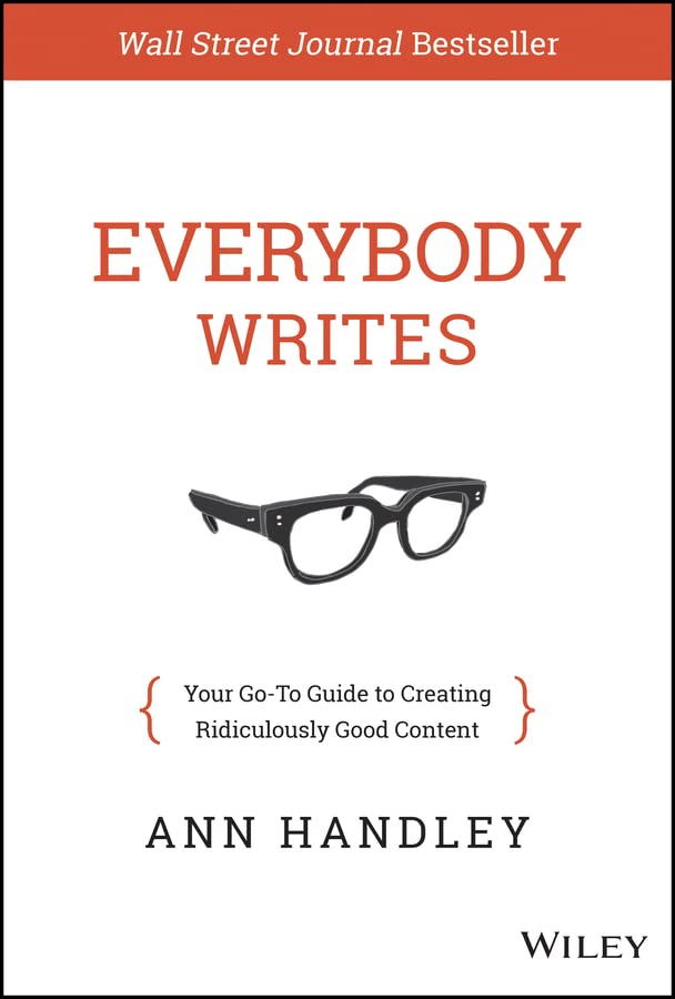Everybody Writes: Your Go-To Guide to Creating Ridiculously Good Content book cover