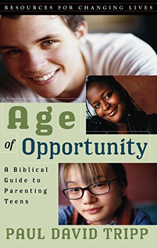 Age of Opportunity: A Biblical Guide to Parenting Teens (Resources for Changing Lives) book cover