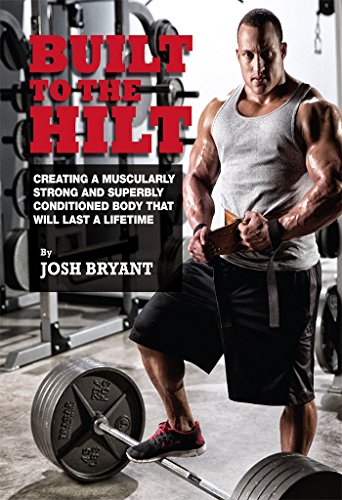 Built To The Hilt: Creating A Muscularly Strong And Superbly Conditioned Body That Will Last A Lifetime book cover