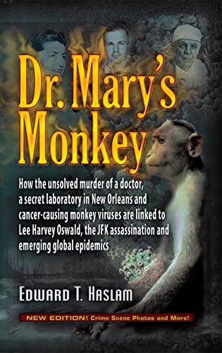 Dr. Mary's Monkey: How the Unsolved Murder of a Doctor, a Secret Laboratory in New Orleans and Cancer-Causing Monkey Viruses Are Linked to Lee Harvey Oswald, the JFK Assassination and Emerging Global Epidemics book cover