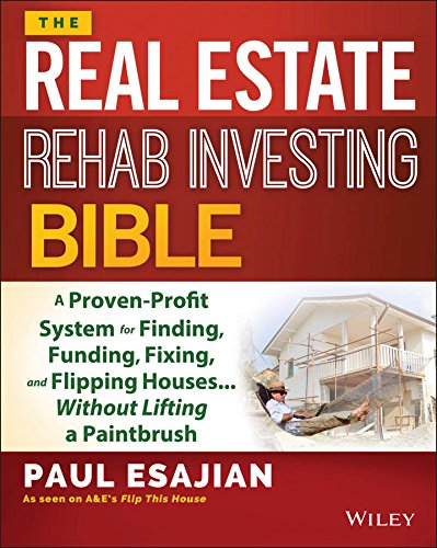 The Real Estate Rehab Investing Bible: A Proven-Profit System for Finding, Funding, Fixing, and Flipping Houses... Without Lifting a Paintbrush book cover