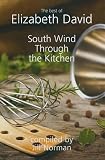 South Wind Through the Kitchen: The Best of Elizabeth David