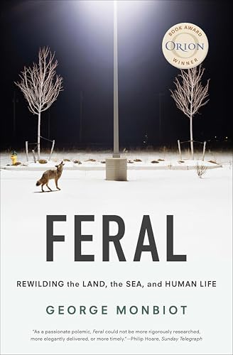 Feral: Rewilding the Land, the Sea, and Human Life book cover