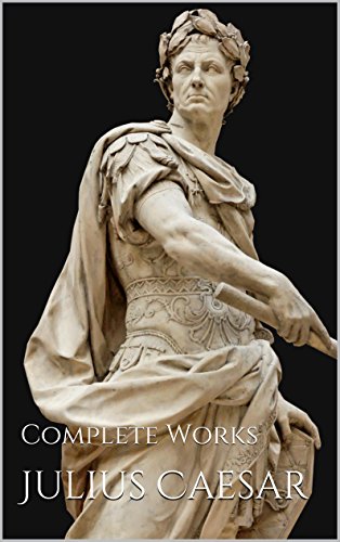The Landmark Julius Caesar: The Complete Works: Gallic War, Civil War, Alexandrian War, African War, and Spanish War book cover