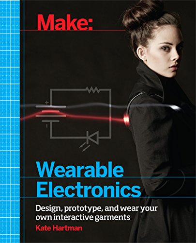 Make: Wearable Electronics: Tools and techniques for prototyping interactive wearables book cover
