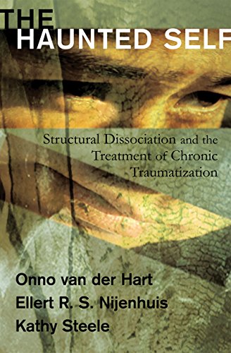 The Haunted Self: Structural Dissociation and the Treatment of Chronic Traumatization book cover