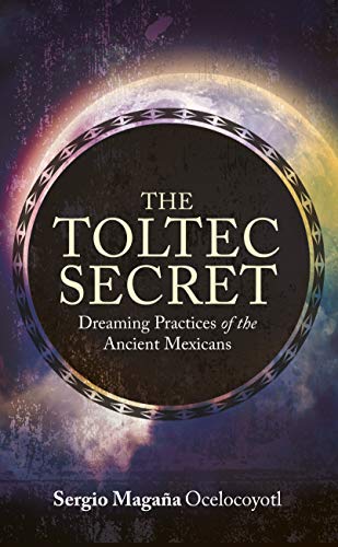 The Toltec Secret: Dreaming Practices of the Ancient Mexicans book cover