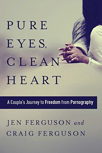 Pure Eyes, Clean Heart: A Couple's Journey to Freedom from Pornography book cover