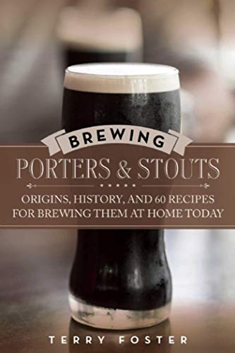 Brewing Porters and Stouts: Origins, History, and 60 Recipes for Brewing Them at Home Today book cover