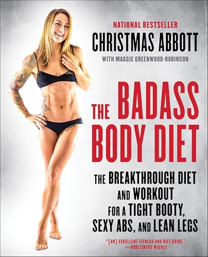 The Badass Body Diet: The Breakthrough Diet and Workout for a Tight Booty, Sexy Abs, and Lean Legs book cover