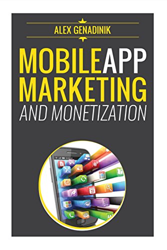 Mobile App Marketing And Monetization: How To Promote Mobile Apps Like A Pro: Learn to promote and monetize your Android or iPhone app. Get hundreds of thousands of downloads & grow your app business book cover