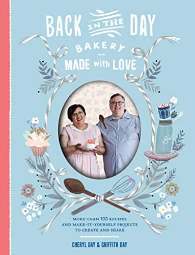 Back in the Day Bakery Made with Love: More than 100 Recipes and Make-It-Yourself Projects to Create and Share book cover