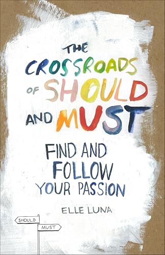 The Crossroads of Should and Must: Find and Follow Your Passion book cover