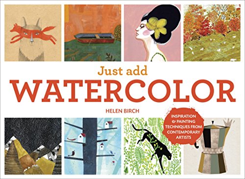 Just Add Watercolor: Inspiration and Painting Techniques from Contemporary Artists book cover