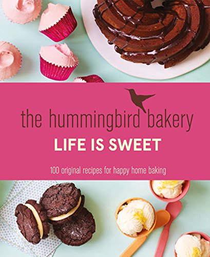The Hummingbird Bakery Life is Sweet: 100 original recipes for happy home baking book cover