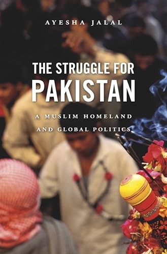 The Struggle for Pakistan: A Muslim Homeland and Global Politics book cover