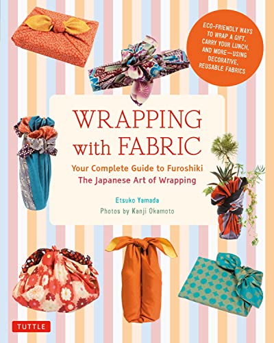 Wrapping with Fabric: Your Complete Guide to Furoshiki-The Japanese Art of Wrapping book cover