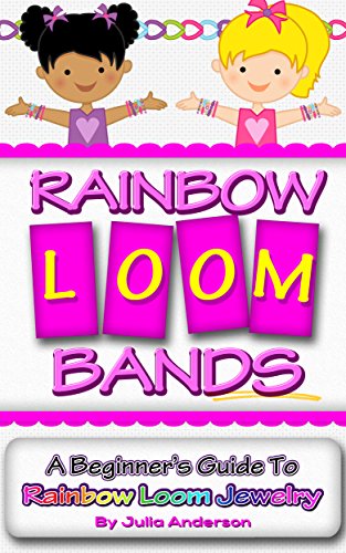 Rainbow Loom Bands: A Beginner's Guide to Rainbow Loom Jewelry book cover