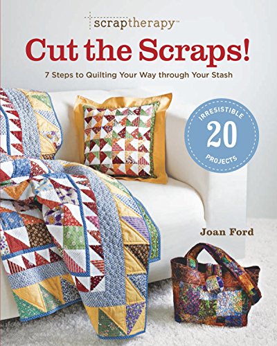 Scrap Therapy Cut the Scraps!: 7 Steps to Quilting Your Way through Your Stash book cover