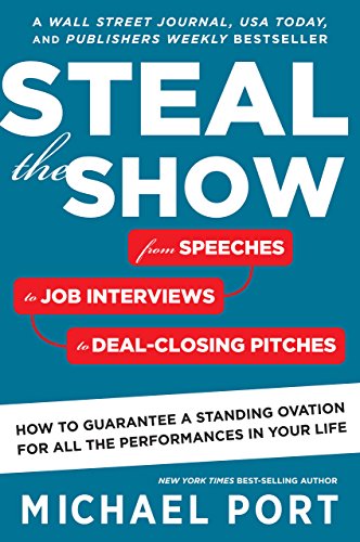 Steal the Show: From Speeches to Job Interviews to Deal-Closing Pitches, How to Guarantee a Standing Ovation for All the Performances in Your Life book cover