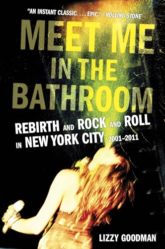 Meet Me in the Bathroom: Rebirth and Rock and Roll in New York City 2001-2011 book cover
