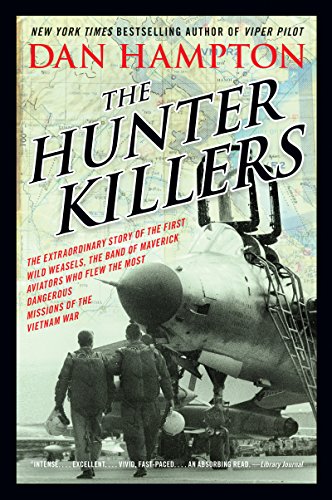 The Hunter Killers: The Extraordinary Story of the First Wild Weasels, the Band of Maverick Aviators Who Flew the Most Dangerous Missions of the Vietnam War book cover