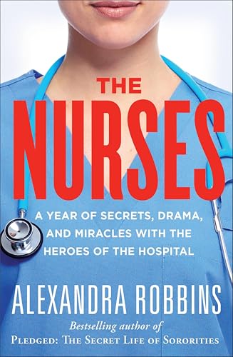 The Nurses: A Year of Secrets, Drama, and Miracles with the Heroes of the Hospital book cover