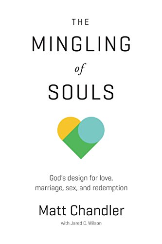 The Mingling of Souls: God's Design for Love, Marriage, Sex, and Redemption book cover