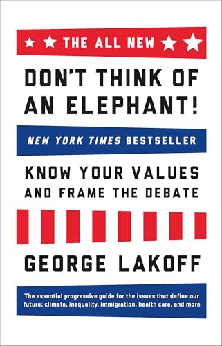 Don't Think of an Elephant! Know Your Values and Frame the Debate: The Essential Guide for Progressives book cover