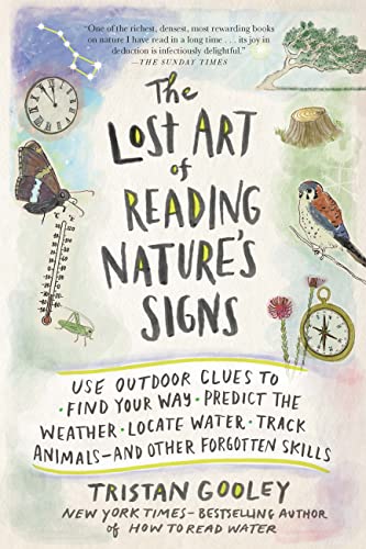 The Lost Art of Reading Nature's Signs: Use Outdoor Clues to Find Your Way, Predict the Weather, Locate Water, Track Animals—and Other Forgotten Skills book cover
