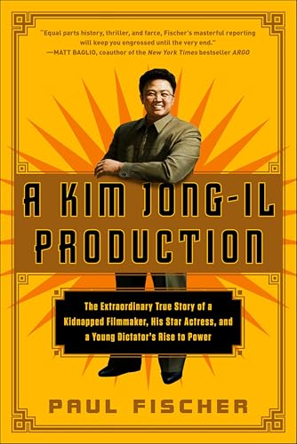 A Kim Jong-Il Production: The Extraordinary True Story of a Kidnapped Filmmaker, His Star Actress, and a Young Dictator's Rise to Power book cover
