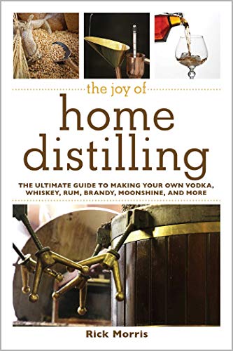 The Joy of Home Distilling: The Ultimate Guide to Making Your Own Vodka, Whiskey, Rum, Brandy, Moonshine, and More (The Joy of Series) book cover