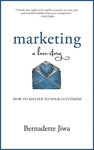 Marketing: A Love Story: How to Matter to Your Customers book cover