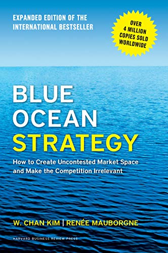 Blue Ocean Strategy: How To Create Uncontested Market Space And Make The Competition Irrelevant book cover