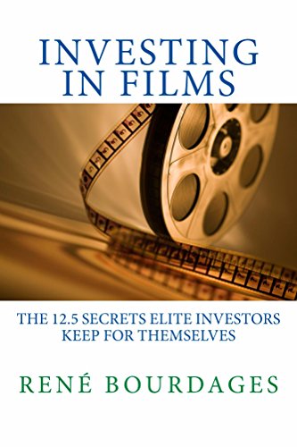 Investing in Films: The 12.5 Secrets Elite Investors Keep for Themselves: A Survival Kit for High Net Worth Individuals and Hedge Funds to Make Sound Investments in Independent Film book cover