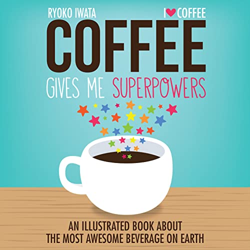 Coffee Gives Me Superpowers: An Illustrated Book about the Most Awesome Beverage on Earth book cover