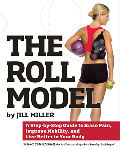 The Roll Model: A Step-by-Step Guide to Erase Pain, Improve Mobility, and Live Better in Your Body book cover