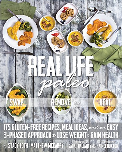 Real Life Paleo: 175 Gluten-Free Recipes, Meal Ideas, and an Easy 3-Phased Approach to Lose Weight & Gain Health book cover