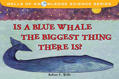 Is a Blue Whale the Biggest Thing There Is? book cover