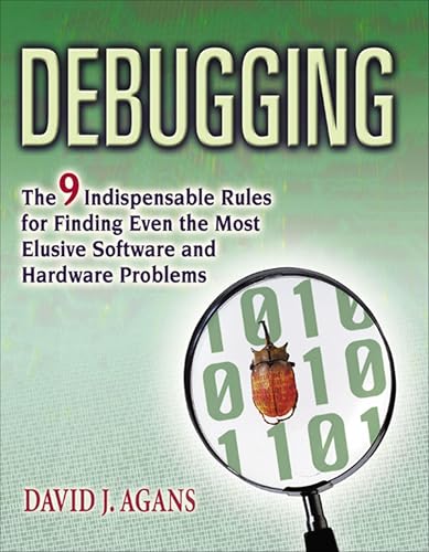 Debugging: The 9 Indispensable Rules for Finding Even the Most Elusive Software and Hardware Problems book cover