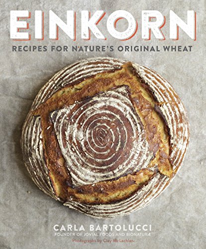 Einkorn: Recipes for Nature's Original Wheat book cover