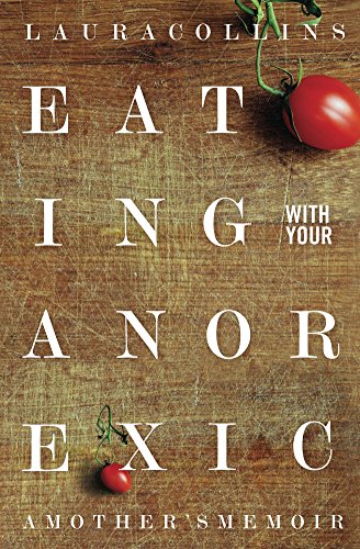 Eating With Your Anorexic: A Mother's Memoir book cover