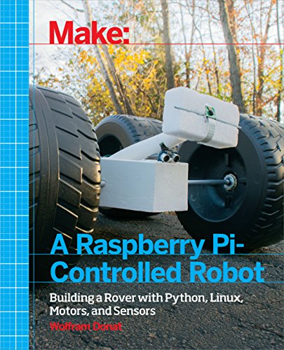 Make a Raspberry Pi-Controlled Robot: Building a Rover with Python, Linux, Motors, and Sensors book cover