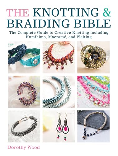 The Knotting & Braiding Bible: The Complete Guide to Creative Knotting Including Kumihimo, Macrame and Plaiting book cover
