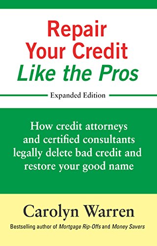 Repair Your Credit Like the Pros: How credit attorneys and certified consultants legally delete bad credit and restore your good name book cover