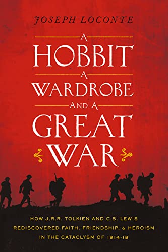 A Hobbit, a Wardrobe, and a Great War: How J.R.R. Tolkien and C.S. Lewis Rediscovered Faith, Friendship, and Heroism in the Cataclysm of 1914-18 book cover