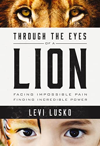 Through the Eyes of a Lion: Facing Impossible Pain, Finding Incredible Power book cover
